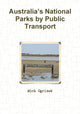 Book cover of: Australia’s National Parks by Public Transport. By: Mick Ogrizek