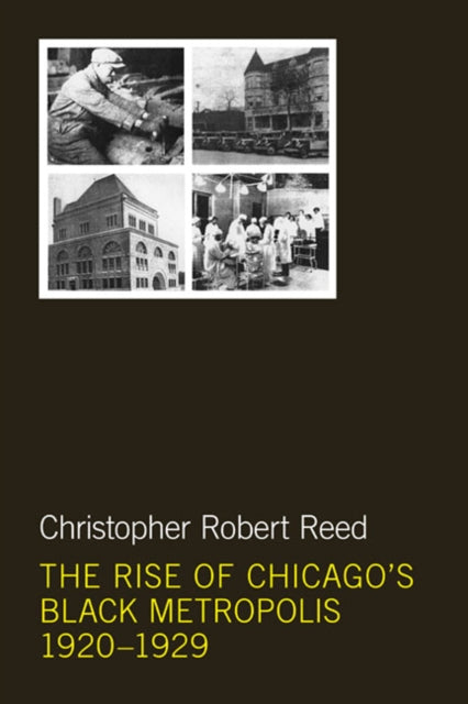 Book cover of: Rise of Chicago's Black Metropolis, 1920-1929. By: Christopher Robert Reed