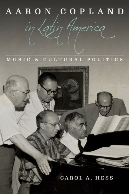 Book cover of: Aaron Copland in Latin America. By: Carol A. Hess