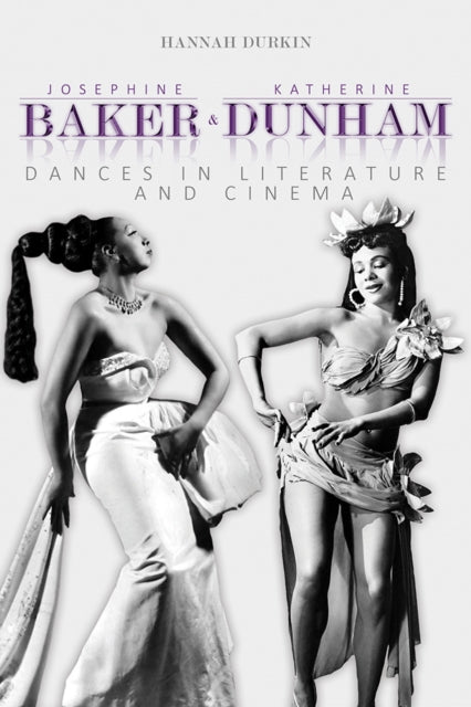 Book cover of: Josephine Baker and Katherine Dunham. By: Hannah Durkin