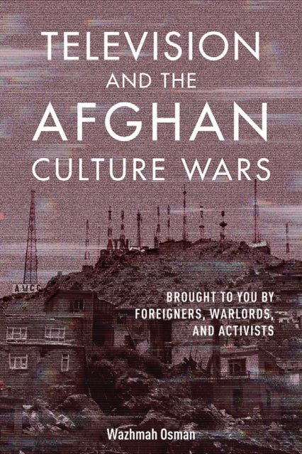 Book cover of: Television and the Afghan Culture Wars. By: Wazhmah Osman