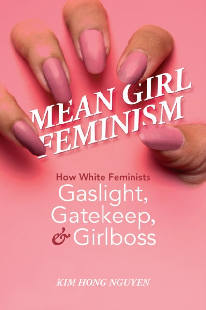 Book cover of: Mean Girl Feminism. By: Kim Hong Nguyen