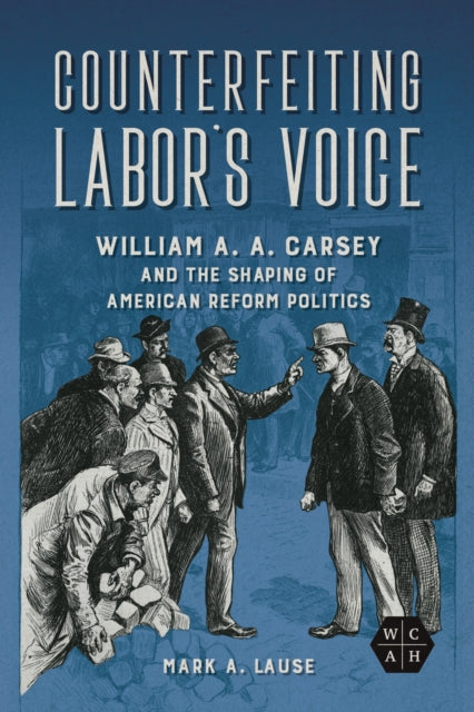 Book cover of: Counterfeiting Labor's Voice. By: Mark A. Lause