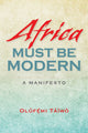 Book cover of: Africa Must Be Modern. By: Olufemi Taiwo