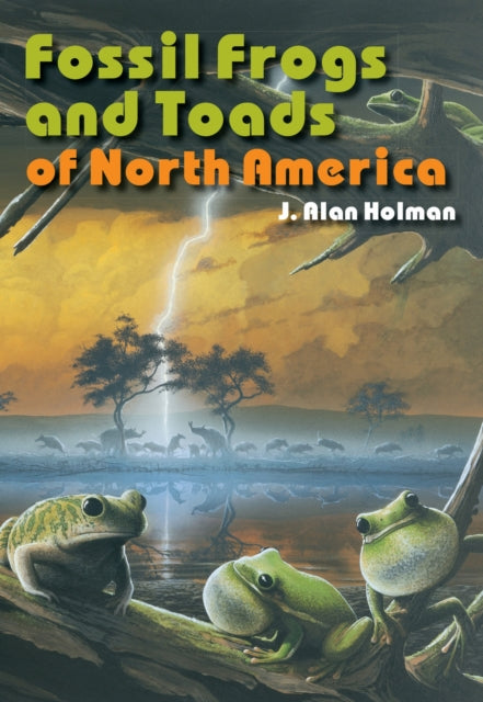 Book cover of: Fossil Frogs and Toads of North America. By: J. Alan Holman