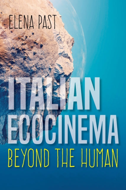 Book cover of: Italian Ecocinema Beyond the Human. By: Elena Past