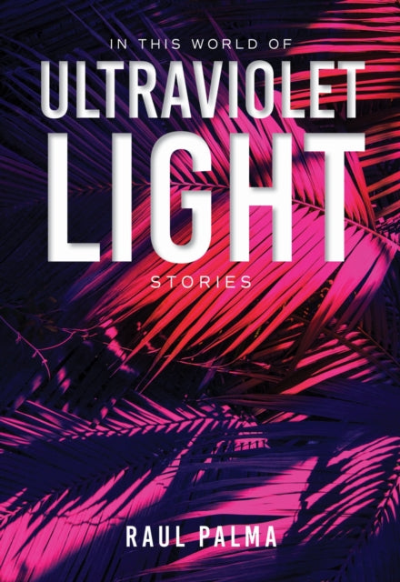 Book cover of: In This World of Ultraviolet Light. By: Raul Palma