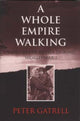 Book cover of: Whole Empire Walking. By: Gatrell, Peter.