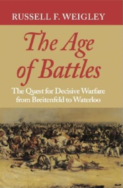 Book cover of: Age of Battles. By: Russell F. Weigley