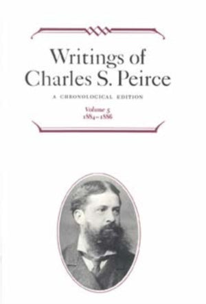 Writings of Charles S. Peirce: a Chronological Edition, Volume 5