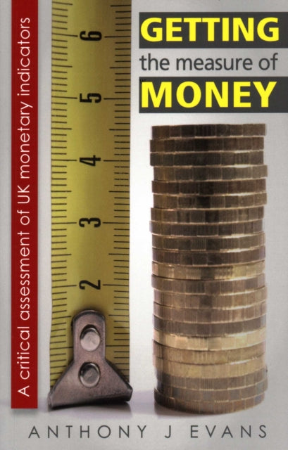 Book cover of: Getting the Measure of Money. By: Anthony J. Evans