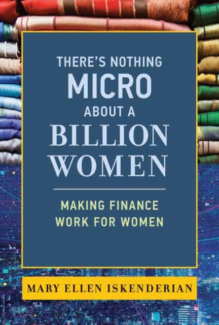 Book cover of: There's Nothing Micro about a Billion Women. By: Mary Ellen Iskenderian