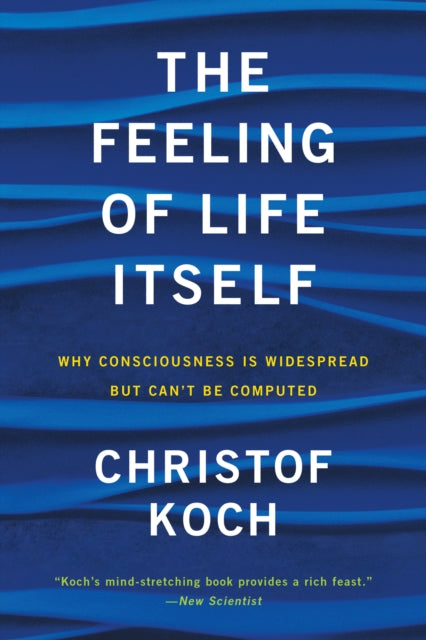Book cover of: Feeling of Life Itself. By: Christof Koch