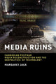 Book cover of: Media Ruins. By: Margaret Jack