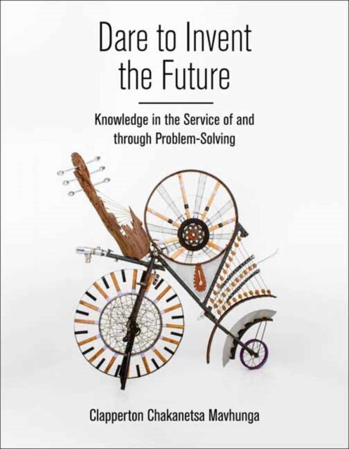 Book cover of: Dare to Invent the Future. By: Clapperton Chakanets Mavhunga