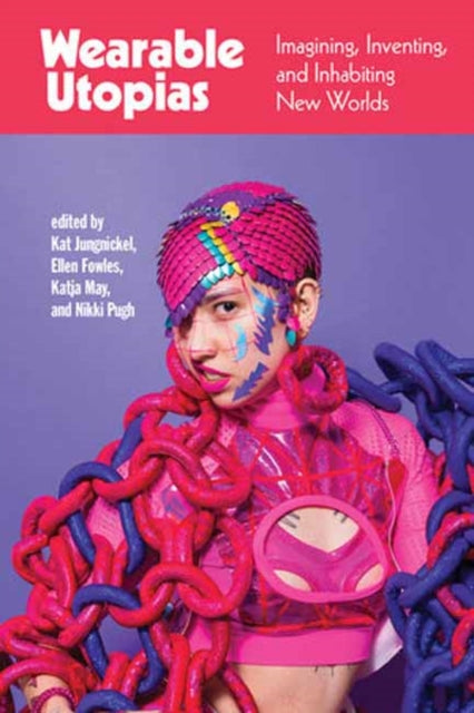Book cover of: Wearable Utopias. By: Kat Jungnickel