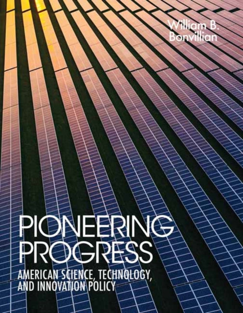 Book cover of: Pioneering Progress. By: William B. Bonvillian