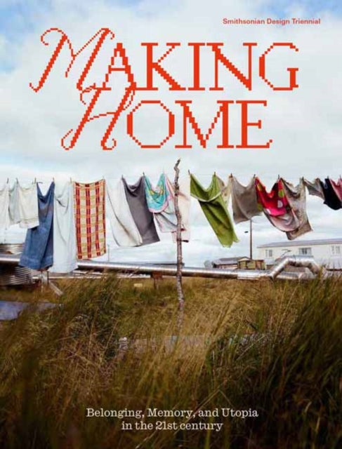 Making Home, Belonging, Memory, and Utopia in the 21st Century 9780262549790 Alexandra Cunningham Cameron