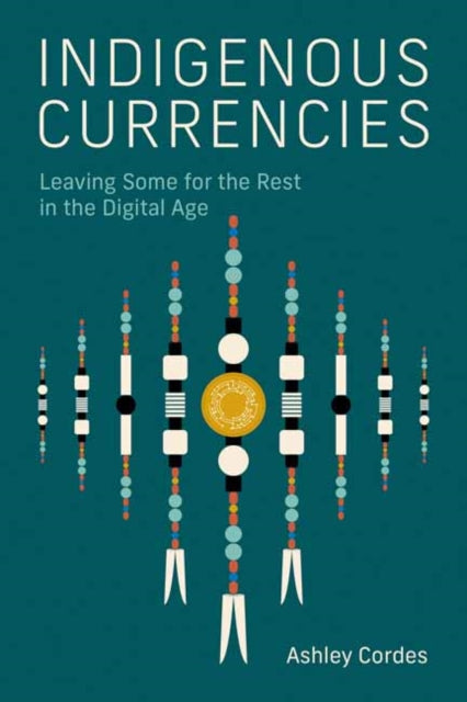 Book cover of: Indigenous Currencies. By: Ashley Cordes