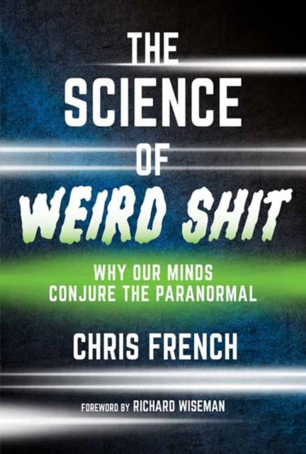 Science of Weird Shit, Why Our Minds Conjure the Paranormal