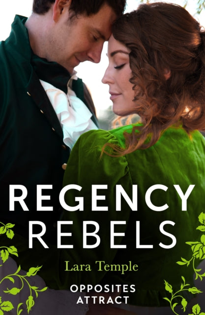 Book cover of: Regency Rebels: Opposites Attract. By: Lara Temple