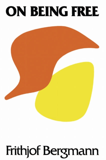Book cover of: On Being Free. By: Frithjof Bergmann