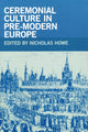 Book cover of: Ceremonial Culture in Pre-Modern Europe. By: Nicholas Howe