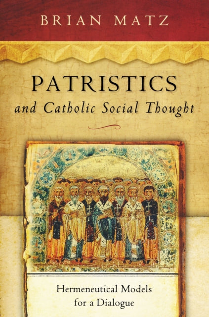 Book cover of: Patristics and Catholic Social Thought. By: Brian Matz