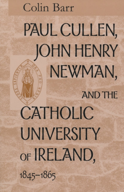 Book cover of: Paul Cullen, John Henry Newman, and the Catholic University of Ireland, 1845–1865. By: Colin Barr