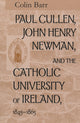 Book cover of: Paul Cullen, John Henry Newman, and the Catholic University of Ireland, 1845–1865. By: Colin Barr