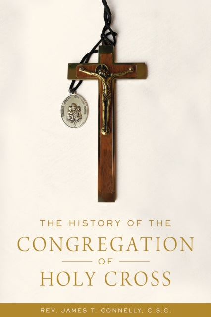 Book cover of: History of the Congregation of Holy Cross. By: James T. Connelly