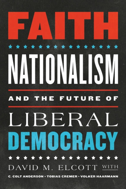 Book cover of: Faith, Nationalism, and the Future of Liberal Democracy. By: David M. Elcott