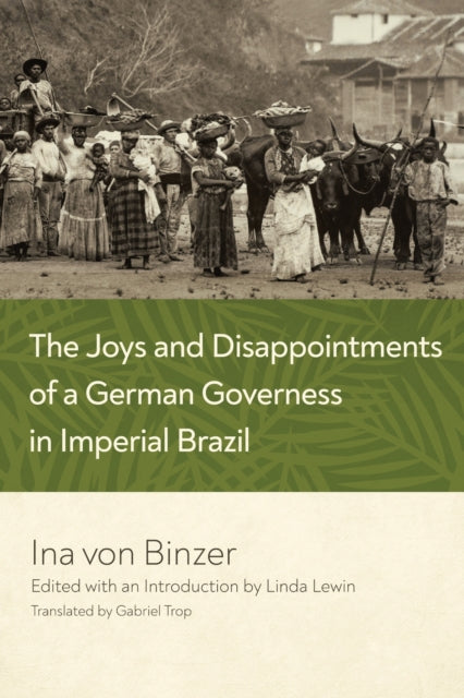 Book cover of: Joys and Disappointments of a German Governess in Imperial Brazil. By: Linda Lewin
