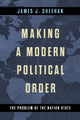 Book cover of: Making a Modern Political Order. By: James J. Sheehan