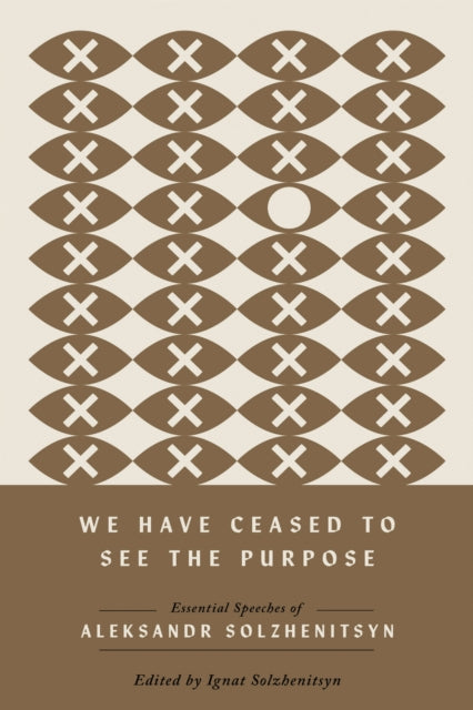 Book cover of: We Have Ceased to See the Purpose. By: Aleksandr Solzhenitsyn