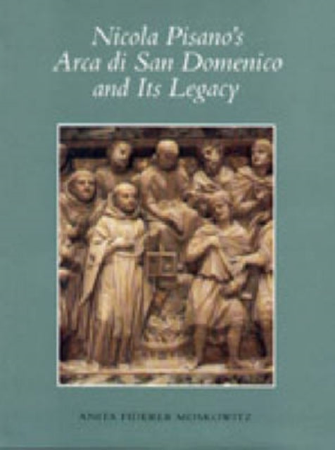 Book cover of: Nicola Pisano's Arca di San Domenico and Its Legacy