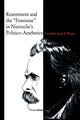 Book cover of: Resentment and the “Feminine” in Nietzsche’s Politico-Aesthetics