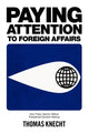 Book cover of: Paying Attention to Foreign Affairs. By: Thomas Knecht