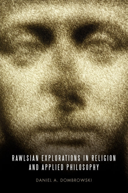 Book cover of: Rawlsian Explorations in Religion and Applied Philosophy. By: Daniel A. Dombrowski