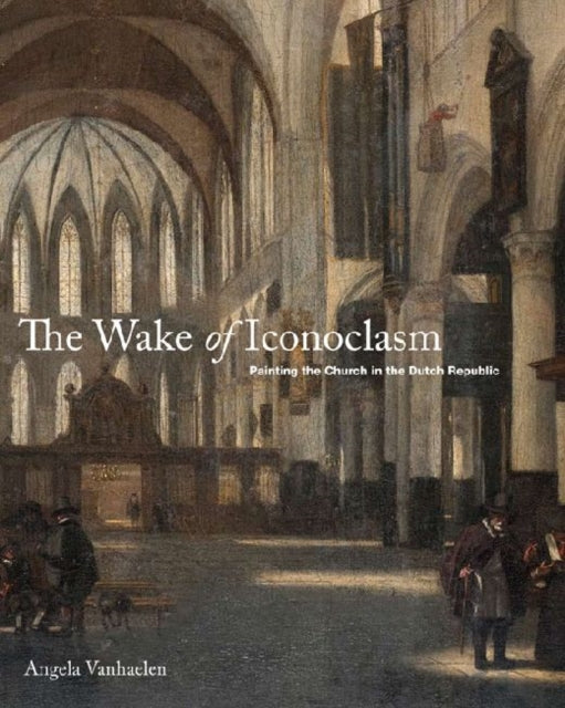 Book cover of: Wake of Iconoclasm. By: Angela Vanhaelen