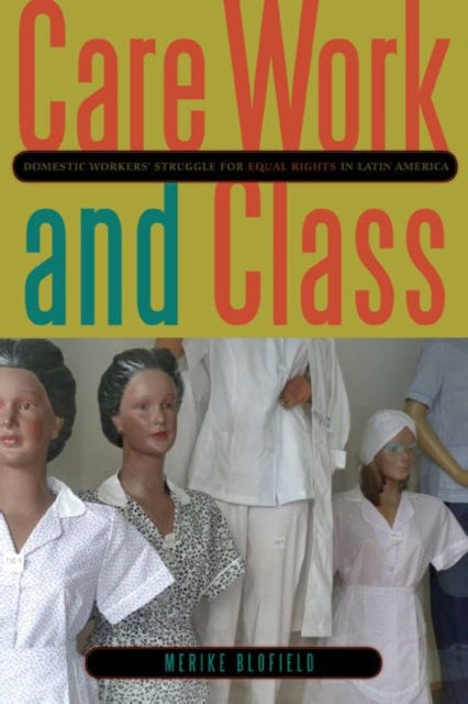 Book cover of: Care Work and Class. By: Merike Blofield