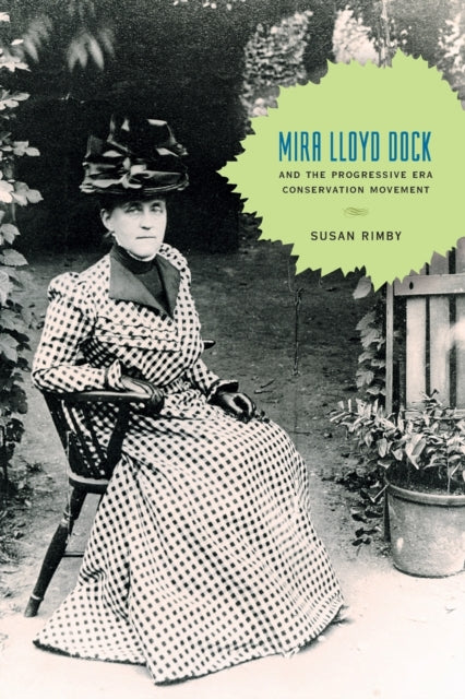 Book cover of: Mira Lloyd Dock and the Progressive Era Conservation Movement. By: Susan Rimby