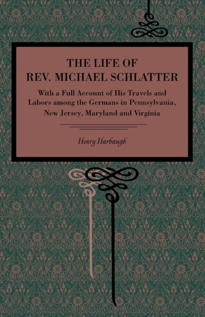 Book cover of: Life of Rev. Michael Schlatter. By: Henry Harbaugh