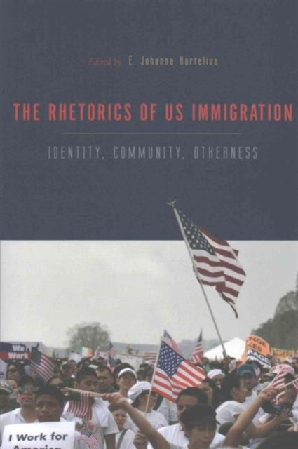 Book cover of: Rhetorics of US Immigration. By: E. Johanna Hartelius