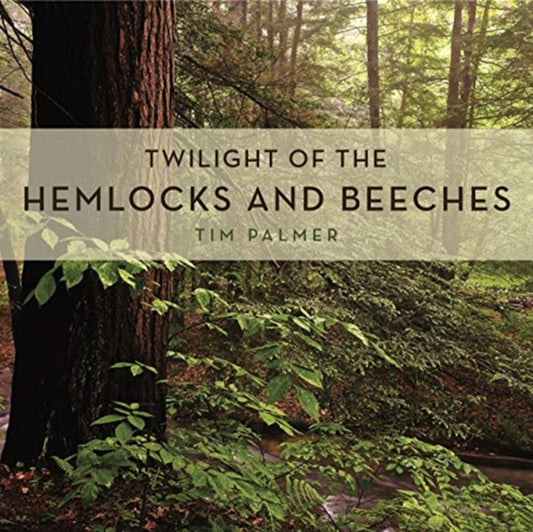Book cover of: Twilight of the Hemlocks and Beeches. By: Tim Palmer