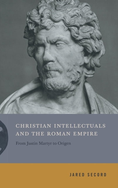 Book cover of: Christian Intellectuals and the Roman Empire. By: Jared Secord