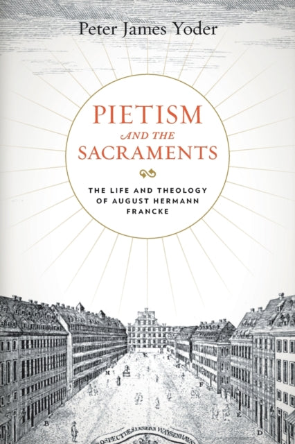 Book cover of: Pietism and the Sacraments. By: Peter James Yoder