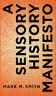 Book cover of: Sensory History Manifesto. By: Mark M. Smith