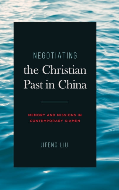 Book cover of: Negotiating the Christian Past in China. By: Jifeng Liu