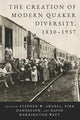 Book cover of: Creation of Modern Quaker Diversity, 1830–1937. By: Stephen W. Angell